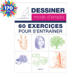 60 exercices pour s'entrainer - Dessiner mode d'emploi